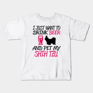 I Just Want To Drink Beer And Pet My ShihTzu Kids T-Shirt